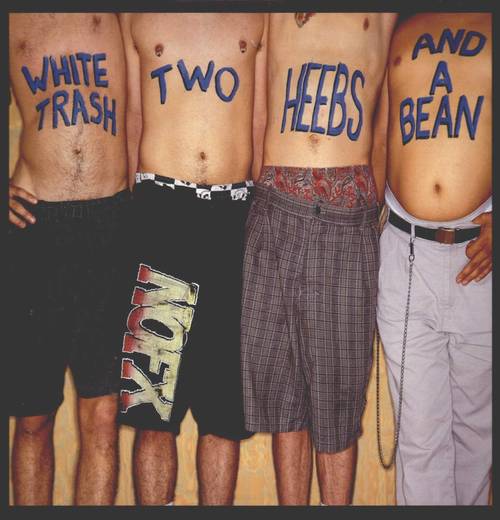 A group of shirtless men with the text 'WHITE TRASH, TWO HEEBS AND A BEAN' written on their chests.