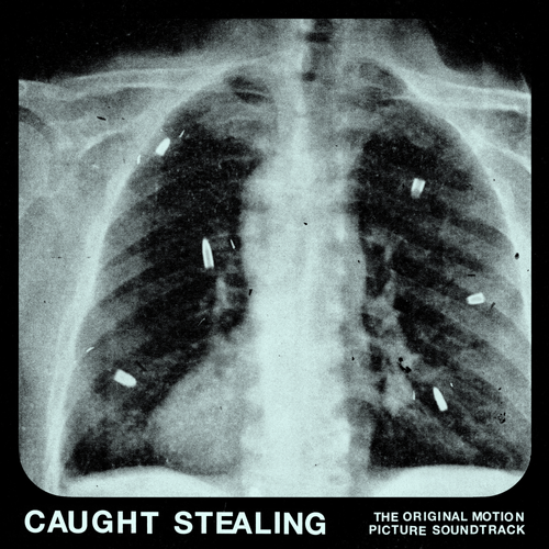 X-ray image of a chest with text 'Caught Stealing' and 'The Original Motion Picture Soundtrack'.