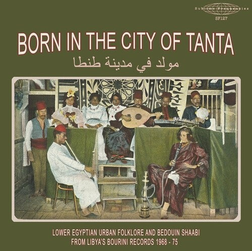 Born In The City Of Tanta - Lower Egyptian Urban Folklore And Bedouin Shaabi From Libya's Bourini Records 1968-75