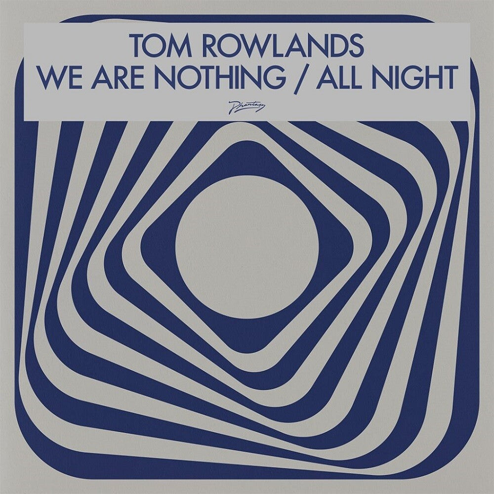 Tom Rowlands - We Are Nothing / All Night EP