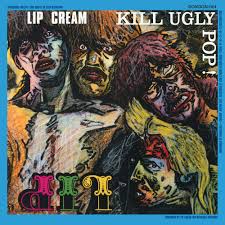 Album cover with stylized faces and text 'Lip Cream Kill Ugly Pop' on a blue background