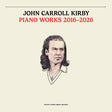 Album cover for 'Piano Works 2016-2026' by John Carroll Kirby with a portrait illustration on a beige background.