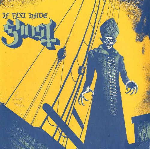 Album cover with a skeleton in a coat on a ship against a yellow background, featuring the text 'If You Have Ghost'.