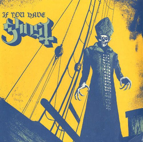Album cover with a skeleton in a coat on a ship against a yellow background, featuring the text 'If You Have Ghost'.