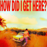 Man standing next to a car in a field with 'How Did I Get Here?' text overlay