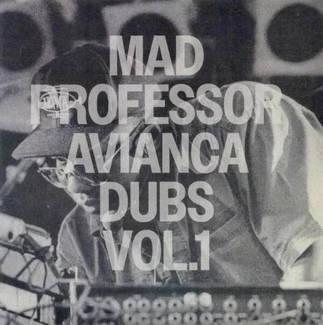 Album cover with text 'Mad Professor Avianca Dubs Vol. 1' over a black and white photo of a person at a turntable.