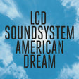 Album cover with 'LCD Soundsystem American Dream' text against a blue sky background