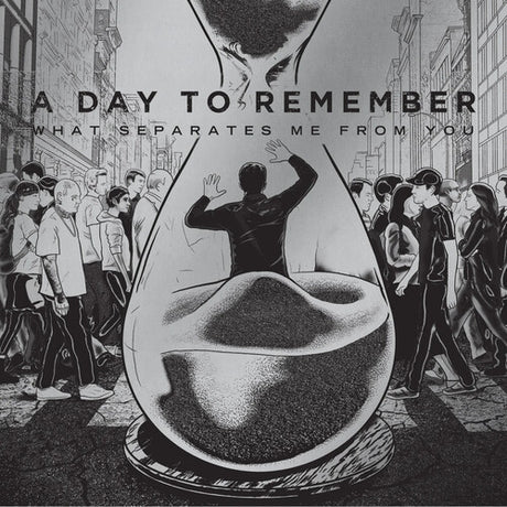 Album cover for 'What Separates Me From You' by A Day to Remember featuring an hourglass and people.