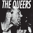 Album cover with stylized text 'The Queers Grow Up' featuring a black and white portrait.