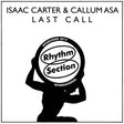 Album cover with silhouette holding 'Rhythm Section' logo and text 'Isaac Carter & Callum ASA Last Call'.