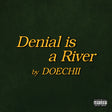 Album cover with 'Denial is a River' by DOECHII on a dark green background