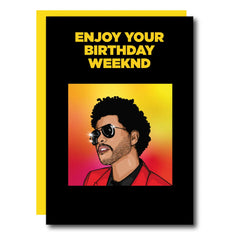 Enjoy Your Birthday Weeknd Greeting Card