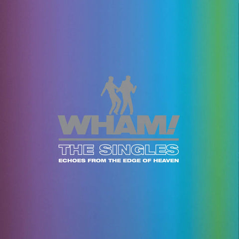 Wham! - The Singles : Echoes From The Edge Of Heaven