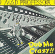 Album cover with a person standing on a mixing console, titled 'Dub Me Crazy' by Mad Professor.
