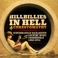 Hillbillies In Hell: A Chrestomathy: Subterranean Sacraments From The Country Music Underworld (1952-1974) LP