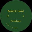 A circular dark green cover with yellow text reading 'Robert Hood Archives' and small track notes along the lower left edge, set against a black background.