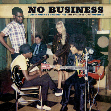 Curtis Knight & The Squires - No Business The PPX Sessions Volume 2 LP