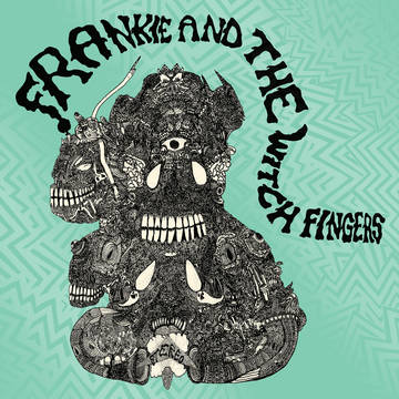 Frankie And The Witch Fingers - Frankie And The Witch Fingers LP