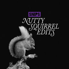 Snips - Nutty Squirrel Edits 7-Inch