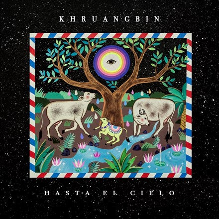 Album cover art for Khruangbin - Hasta El Cielo featuring a colorful illustration of an eye, trees, and animals against a starry background.