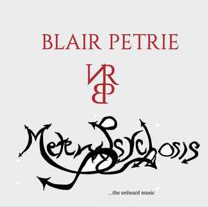 Blair Petrie - Metempsychosis ...the unheard music 4LP