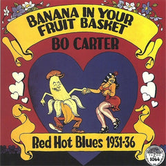Bo Carter ‎– Banana In Your Fruit Basket: Red Hot Blues, 1931-1936 LP